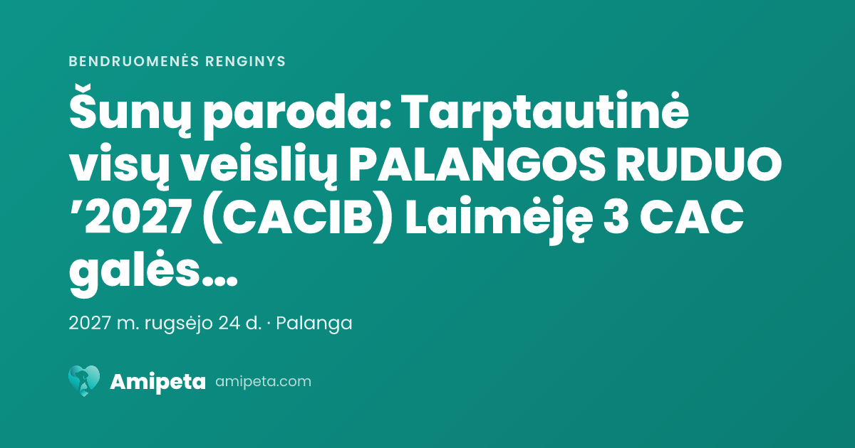 Šunų paroda: Tarptautinė visų veislių PALANGOS RUDUO ’2027 (CACIB) Laimėję 3 CAC galės tvirtinti LT CH