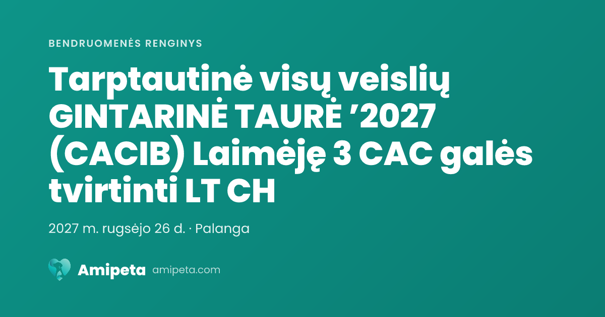 Tarptautinė visų veislių GINTARINĖ TAURĖ ’2027 (CACIB) Laimėję 3 CAC galės tvirtinti LT CH