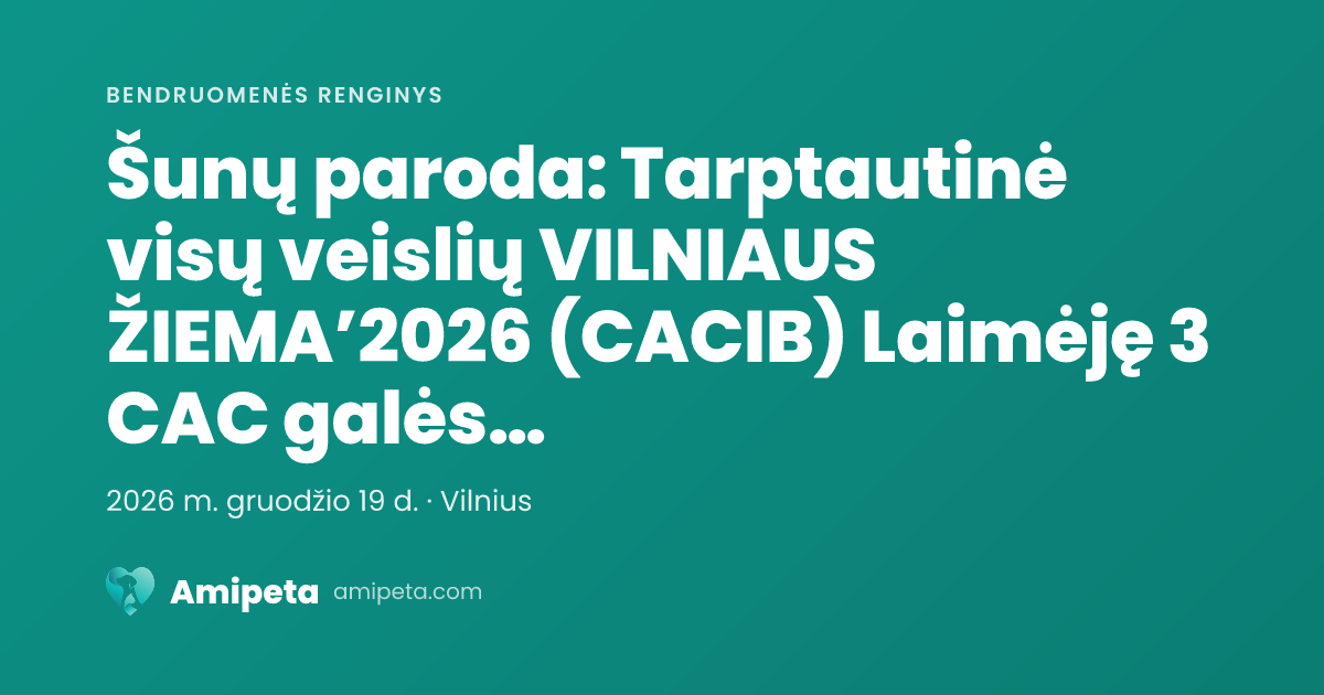 Šunų paroda: Tarptautinė visų veislių VILNIAUS ŽIEMA’2026 (CACIB) Laimėję 3 CAC galės tvirtinti LT CH Informacija fotografams