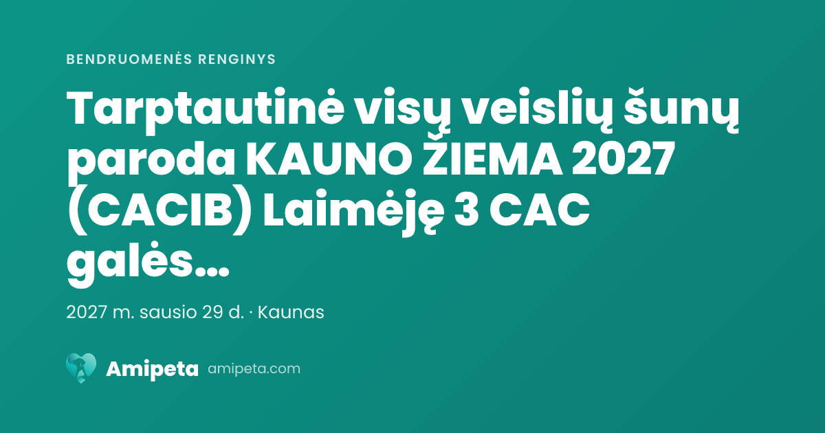 Tarptautinė visų veislių šunų paroda KAUNO ŽIEMA 2027 (CACIB) Laimėję 3 CAC galės tvirtinti LT CH