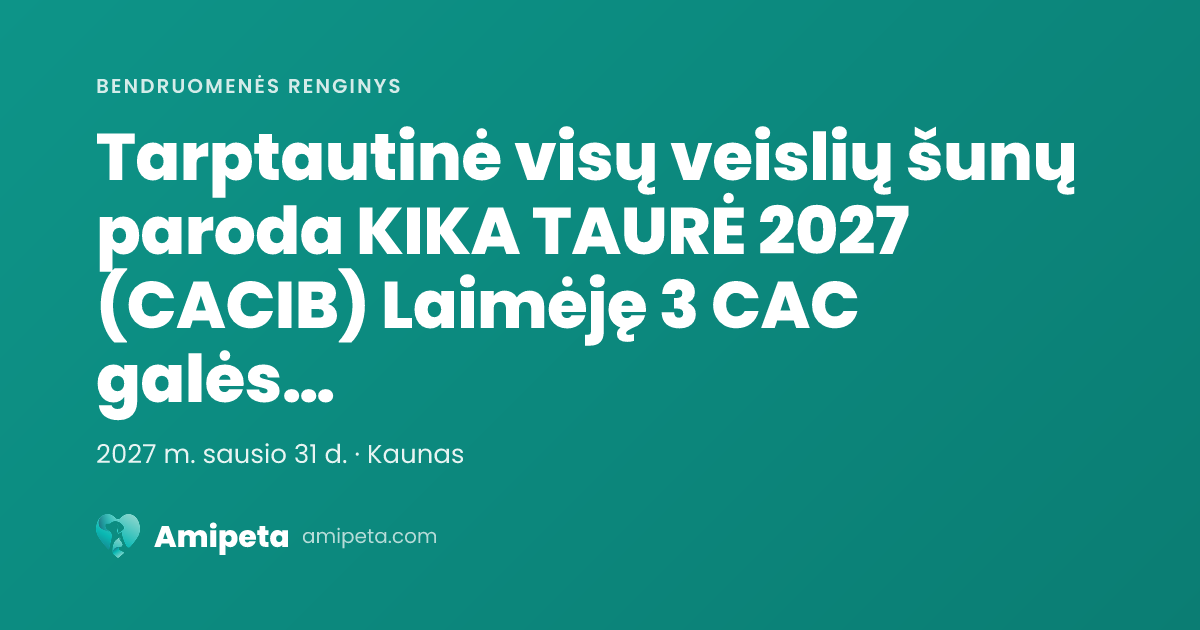 Tarptautinė visų veislių šunų paroda KIKA TAURĖ 2027 (CACIB) Laimėję 3 CAC galės tvirtinti LT CH
