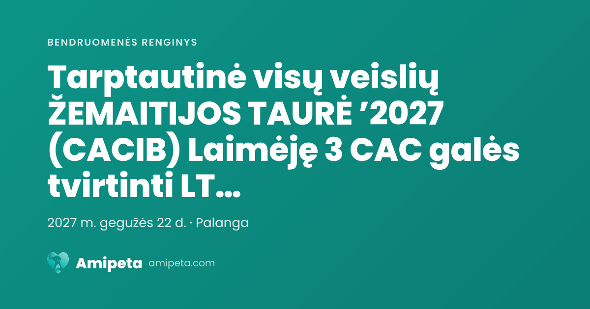 Tarptautinė visų veislių ŽEMAITIJOS TAURĖ ’2027 (CACIB) Laimėję 3 CAC galės tvirtinti LT CH