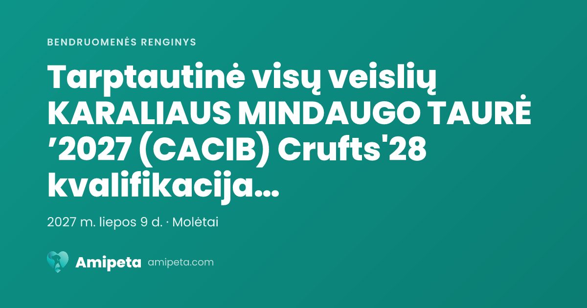 Tarptautinė visų veislių KARALIAUS MINDAUGO TAURĖ ’2027 (CACIB) Crufts'28 kvalifikacija Laimėję 3 CAC galės tvirtinti LT CH