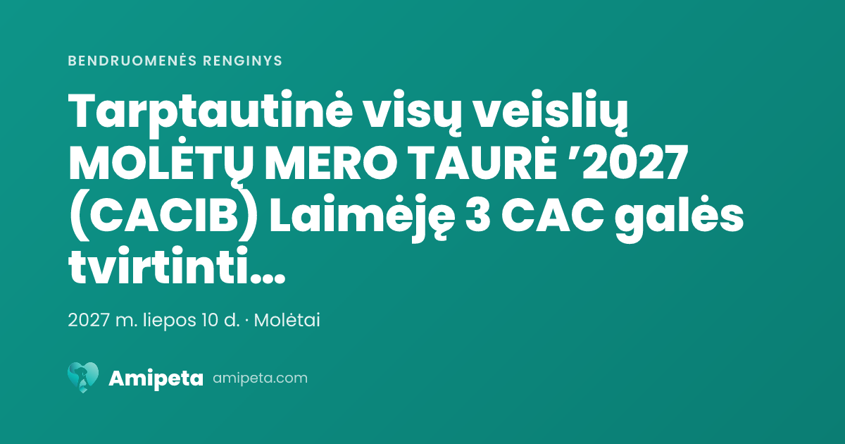 Tarptautinė visų veislių MOLĖTŲ MERO TAURĖ ’2027 (CACIB) Laimėję 3 CAC galės tvirtinti LT CH